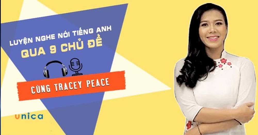 khóa học tiếng anh online Unica- Luyện nghe nói tiếng Anh qua 9 chủ đề cùng Tracey Peace
