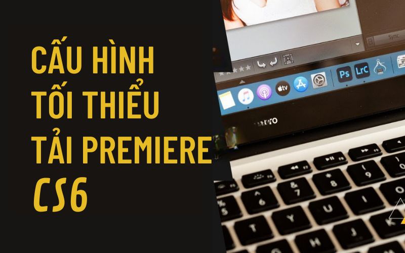 Cấu hình yêu cầu để tải Premiere CS6