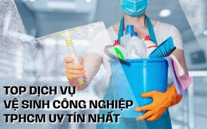 top dịch vụ vệ sinh công nghiệp TPHCM